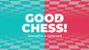 GOOD CHESS!